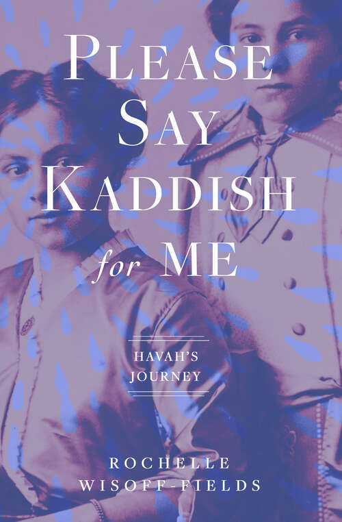 Book cover of Please Say Kaddish for Me (Havah's Journey)