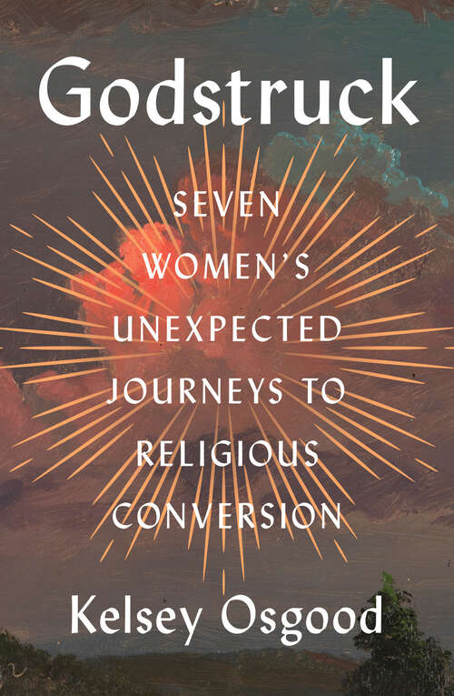 Book cover of Godstruck: Seven Women's Unexpected Journeys to Religious Conversion