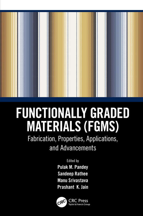 Functionally Graded Materials (FGMs): Fabrication, Properties, Applications, and Advancements