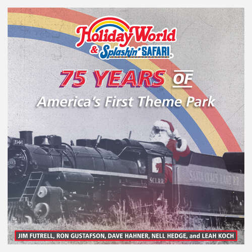 Holiday World & Splashin' Safari: 75 Years of America's First Theme Park