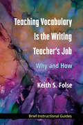 Teaching Vocabulary Is the Writing Teacher's Job: Why and How
