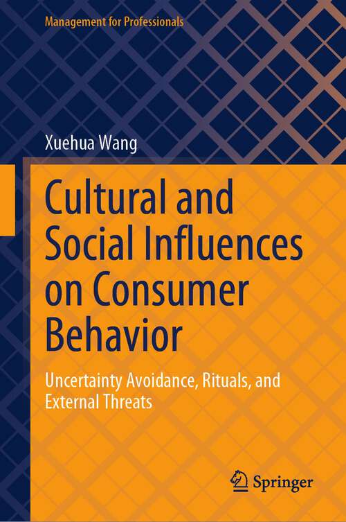 Book cover of Cultural and Social Influences on Consumer Behavior: Uncertainty Avoidance, Rituals, and External Threats (1st ed. 2023) (Management for Professionals)