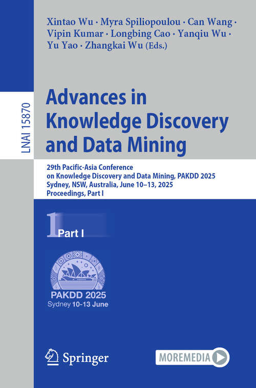 Book cover of Advances in Knowledge Discovery and Data Mining: 29th Pacific-Asia Conference on Knowledge Discovery and Data Mining, PAKDD 2025, Sydney, NSW, Australia, June 10–13, 2025, Proceedings, Part I (Lecture Notes in Computer Science #15870)