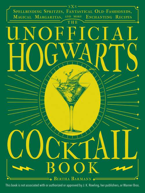 Book cover of The Unofficial Hogwarts Cocktail Book: Spellbinding Spritzes, Fantastical Old Fashioneds, Magical Margaritas, and More Enchanting Recipes