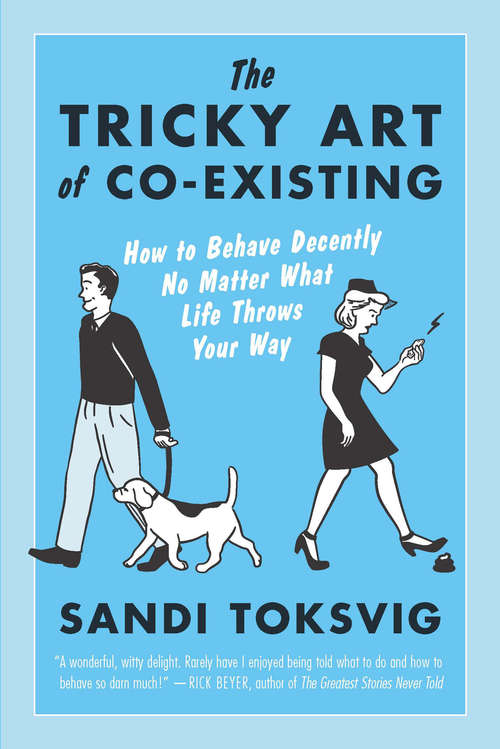 Book cover of The Tricky Art of Co-Existing: How to Behave Decently No Matter What Life Throws Your Way