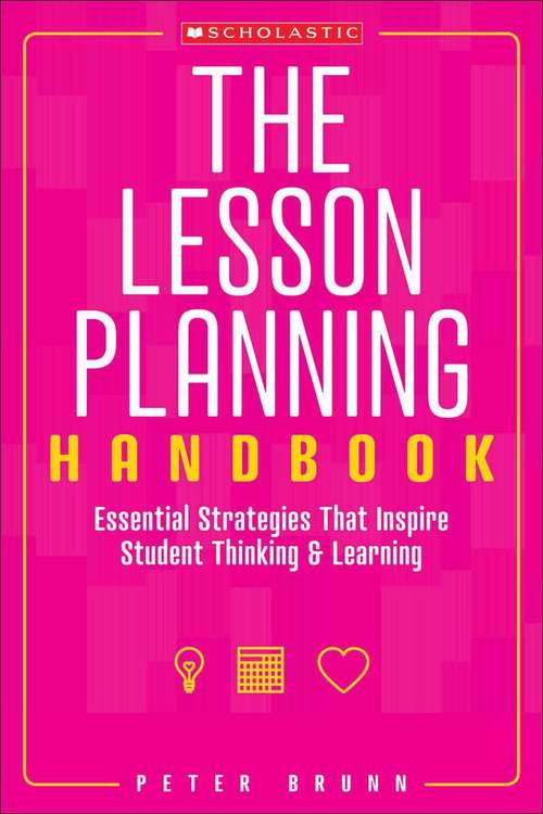 The Lesson Planning Handbook: Essential Strategies That Inspire Student Thinking and Learning