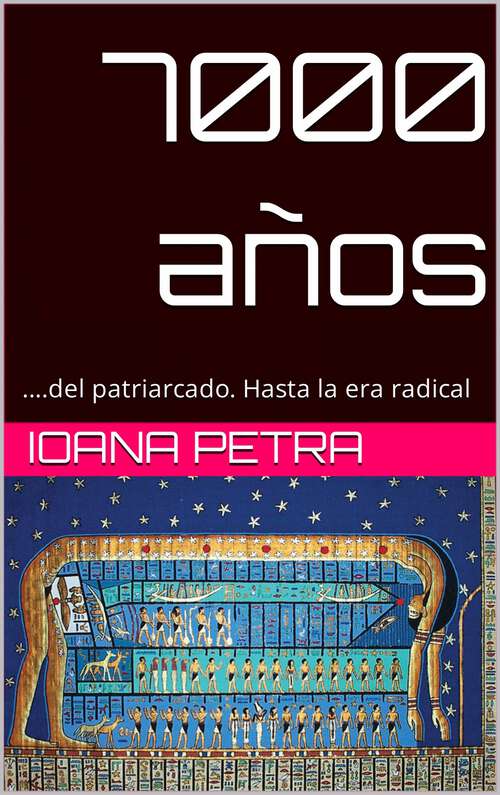 Book cover of 7000 años de Patriarcado: ... hasta la era radical (7000 Years #1)