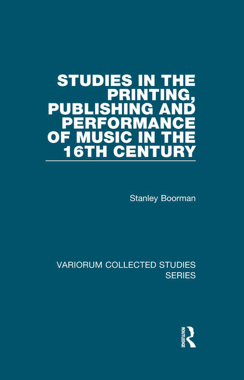 Book cover of Studies in the Printing, Publishing and Performance of Music in the 16th Century (Variorum Collected Studies #815)