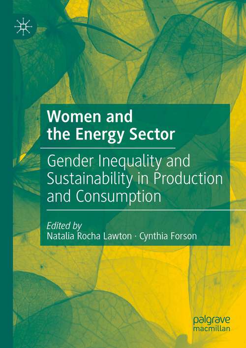 Book cover of Women and the Energy Sector: Gender Inequality and Sustainability in Production and Consumption (1st ed. 2024)