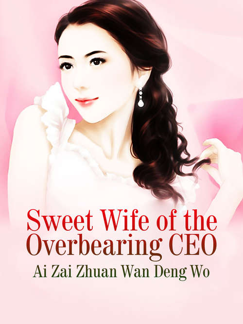 Book cover of Sweet Wife of the Overbearing CEO: Volume 1 (Volume 1 #1)