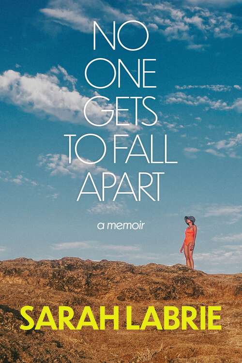 Book cover of No One Gets to Fall Apart: A Memoir