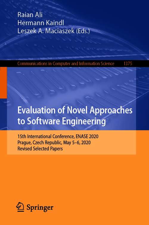 Evaluation of Novel Approaches to Software Engineering: 15th International Conference, ENASE 2020, Prague, Czech Republic, May 5–6, 2020, Revised Selected Papers (Communications in Computer and Information Science #1375)