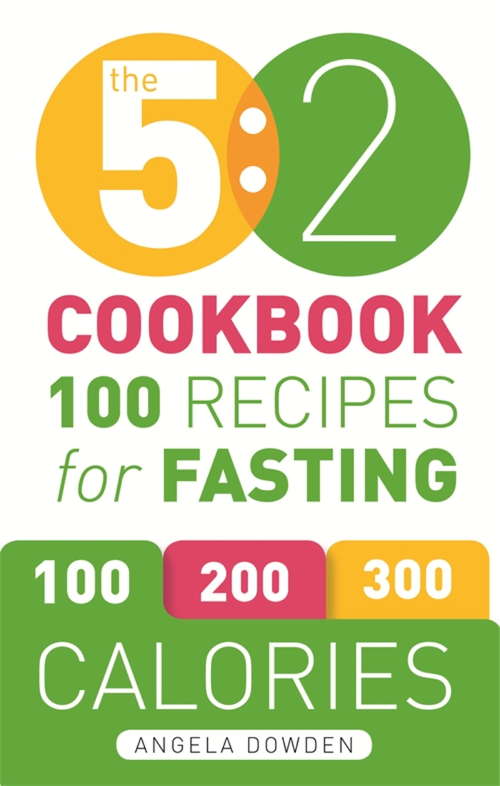 Book cover of The 5:2 Cookbook: Recipes for the 2-Day Fasting Diet. Makes 500 or 600 Calorie Days Easier and Tastier.