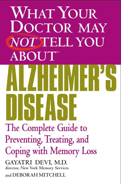 Book cover of What Your Doctor May Not Tell You About(TM) Alzheimer’s Disease: The Complete Guide to Preventing, Treating, and Coping with Memory Loss