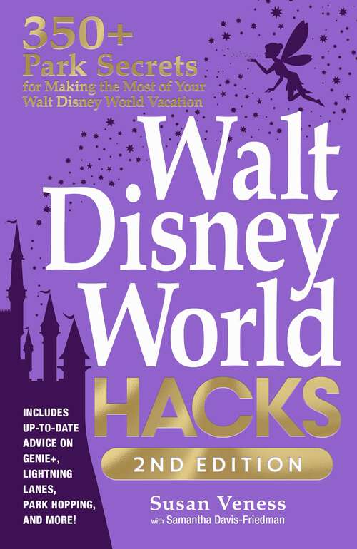 Book cover of Walt Disney World Hacks, 2nd Edition: 350+ Park Secrets for Making the Most of Your Walt Disney World Vacation (Disney Hidden Magic Gift Series)