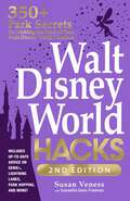 Walt Disney World Hacks, 2nd Edition: 350+ Park Secrets for Making the Most of Your Walt Disney World Vacation (Disney Hidden Magic Gift Series)