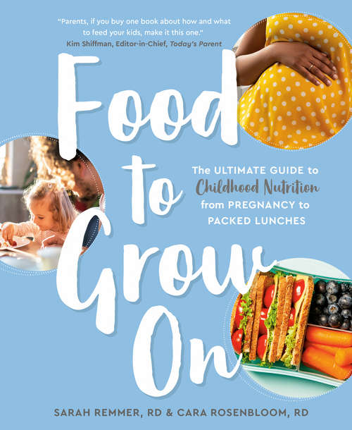 Book cover of Food to Grow On: The Ultimate Guide to Childhood Nutrition--From Pregnancy to Packed Lunches