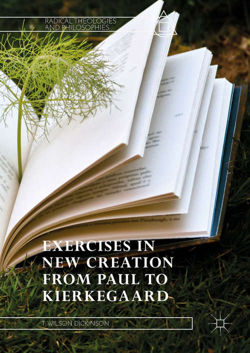 Book cover of Exercises in New Creation from Paul to Kierkegaard (Radical Theologies and Philosophies)