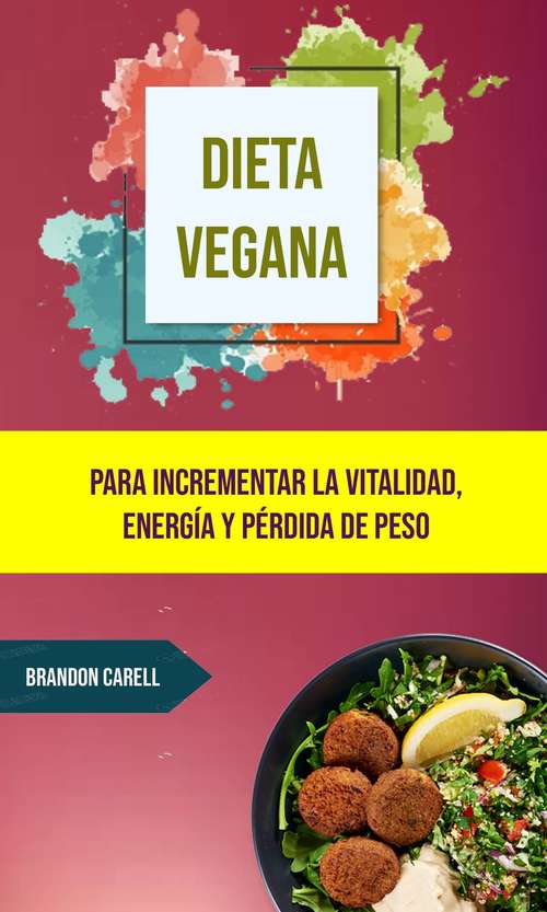 Book cover of Dieta Vegana: Para incrementar la vitalidad, energía y pérdida de peso.
