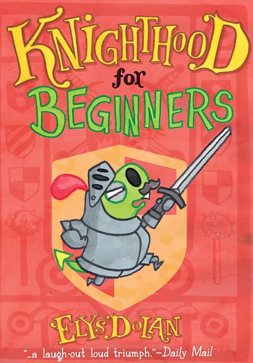 Book cover of Knighthood for Beginners (Elys Dolan Illustrated Chapter Books)