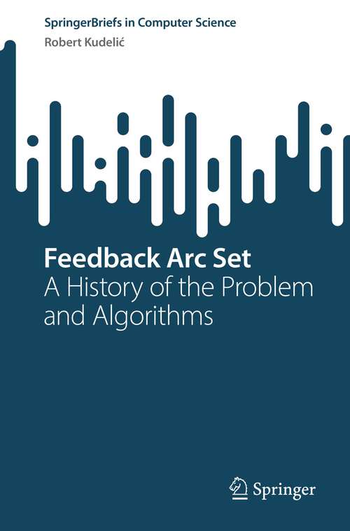 Book cover of Feedback Arc Set: A History of the Problem and Algorithms (1st ed. 2022) (SpringerBriefs in Computer Science)