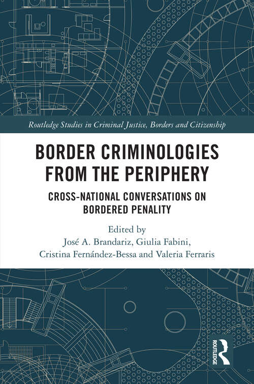Book cover of Border Criminologies from the Periphery: Cross-national Conversations on Bordered Penality (1) (Routledge Studies in Criminal Justice, Borders and Citizenship)