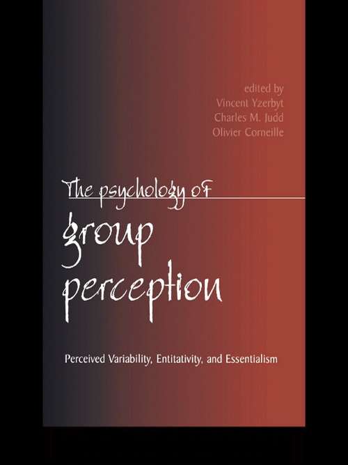 The Psychology of Group Perception: Perceived Variability, Entitativity, And Essentialism