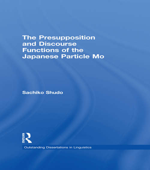 Book cover of The Presupposition and Discourse Functions of the Japanese Particle Mo (Outstanding Dissertations in Linguistics)