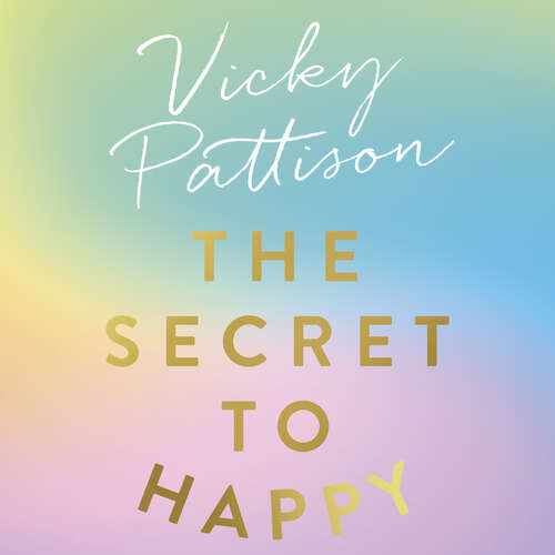 Book cover of The Secret to Happy: How to build resilience, banish self-doubt and live the life you deserve