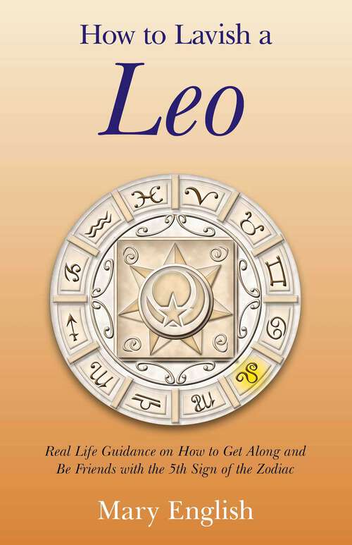Book cover of How to Lavish a Leo: Real Life Guidance on How to Get Along and Be Friends with the 5th Sign of the Zodiac
