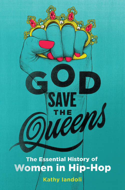Book cover of God Save the Queens: The Essential History of Women in Hip-Hop