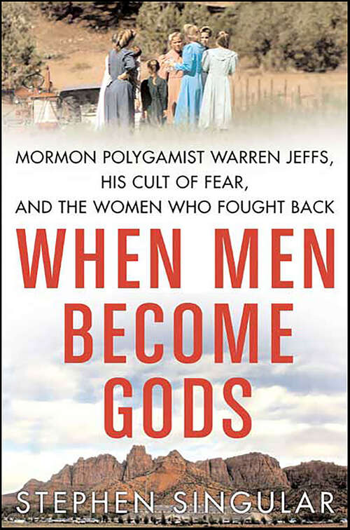 Book cover of When Men Become Gods: Mormon Polygamist Warren Jeffs, His Cult of Fear, and the Women Who Fought Back