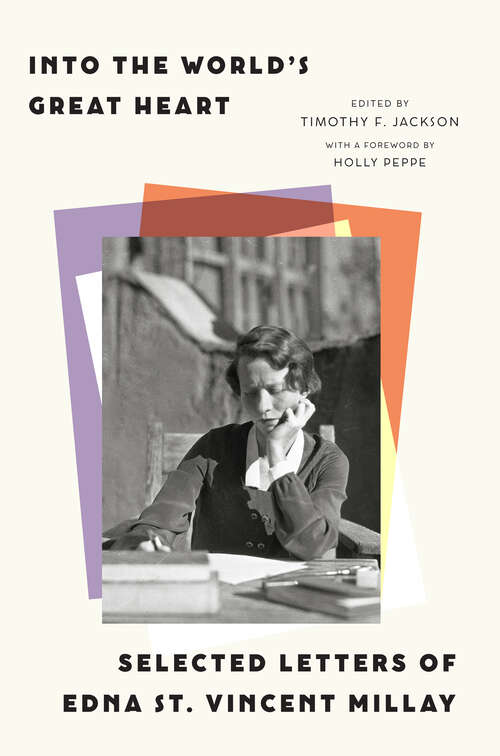 Book cover of Into the World’s Great Heart: Selected Letters of Edna St. Vincent Millay