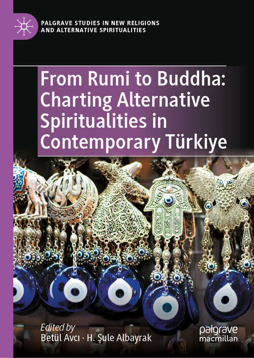 Book cover of From Rumi to Buddha: Charting Alternative Spiritualities in Contemporary Türkiye (Palgrave Studies in New Religions and Alternative Spiritualities)
