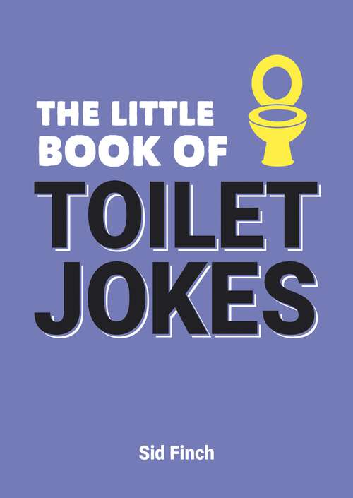 Book cover of The Little Book of Toilet Jokes: The Ultimate Collection of Crap Jokes, Number One-Liners and Hilarious Cracks