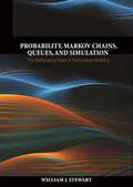 Probability, Markov Chains, Queues, and Simulation: The Mathematical Basis of Performance Modeling