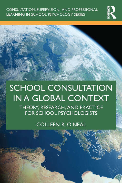 Book cover of School Consultation in a Global Context: Theory, Research, and Practice for School Psychologists (1) (Consultation, Supervision, and Professional Learning in School Psychology Series)