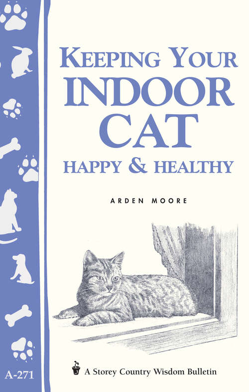 Book cover of Keeping Your Indoor Cat Happy & Healthy: A Storey's Country Wisdom Bulletin A-271 (Country Wisdom Bulletin Ser.: Vol. 271)