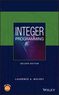 Integer Programming: From The Early Years To The State-of-the-art (Wiley Series In Discrete Mathematics And Optimization Ser. #Vol. 52)