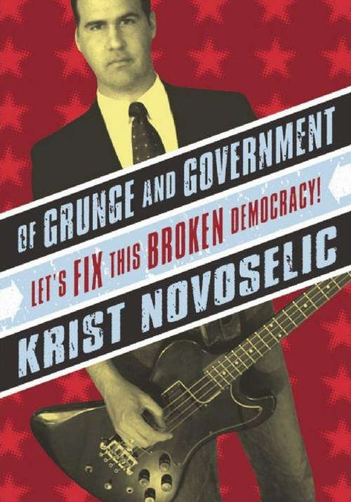 Book cover of Of Grunge and Government: Let's Fix This Broken Democracy!