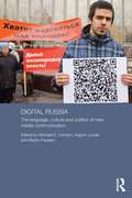 Digital Russia: The Language, Culture and Politics of New Media Communication (Routledge Contemporary Russia and Eastern Europe Series)