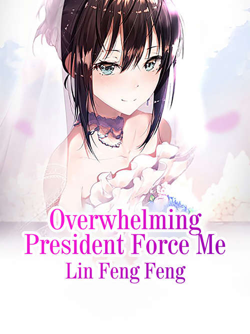 Book cover of Overwhelming President Force Me: Volume 1 (Volume 1 #1)
