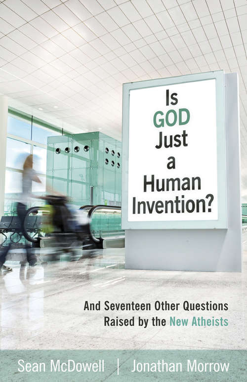 Book cover of Is God Just a Human Invention?: And Seventeen Other Questions Raised by the New Atheists