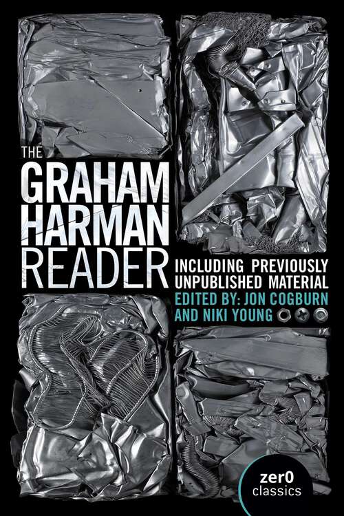 Book cover of The Graham Harman Reader: Including Collected Works and Previously Unpublished Essays