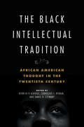 The Black Intellectual Tradition: African American Thought in the Twentieth Century (New Black Studies Series #1)