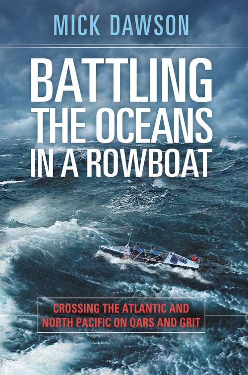 Battling the Oceans in a Rowboat: Crossing the Atlantic and North Pacific on Oars and Grit