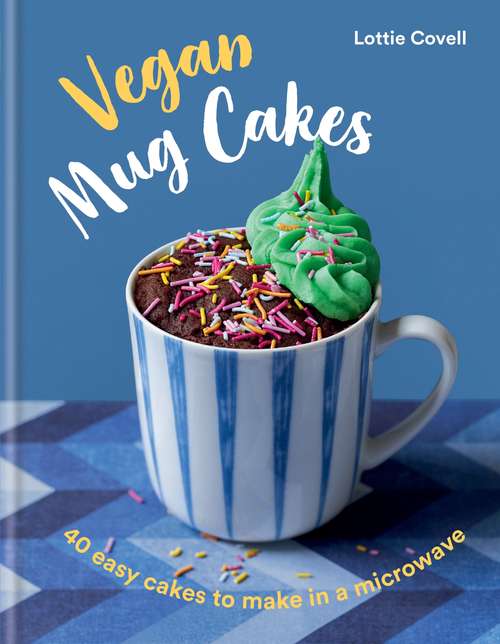 Book cover of Vegan Mug Cakes: 40 Easy Cakes to Make in a Microwave