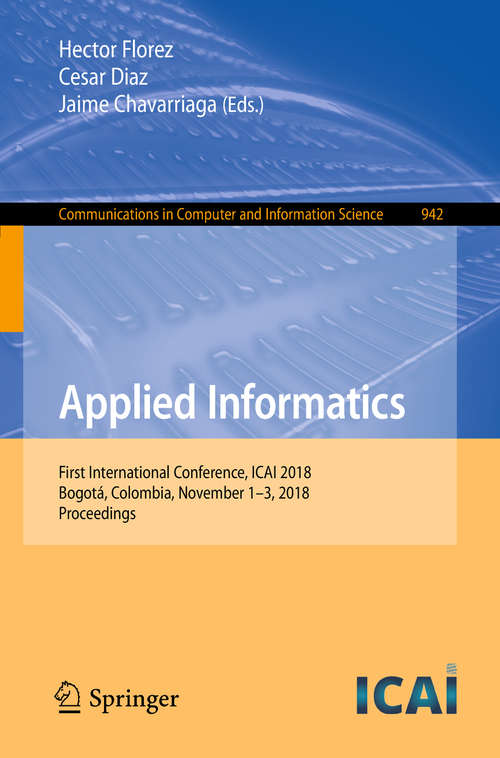 Book cover of Applied Informatics: First International Conference, ICAI 2018, Bogotá, Colombia, November 1-3, 2018, Proceedings (1st ed. 2018) (Communications in Computer and Information Science #942)