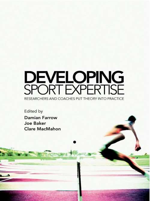 Developing Sport Expertise: Researchers and Coaches Put Theory into Practice