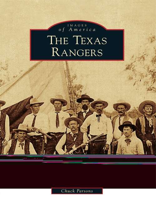 Book cover of Texas Rangers, The: From The Red River To The Rio Grande (Images of America)